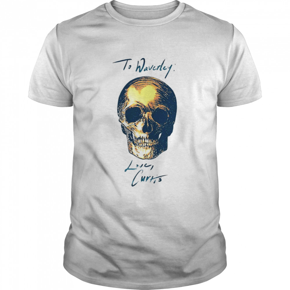 To Waverly Love Curtis Skull 2022 T-shirt