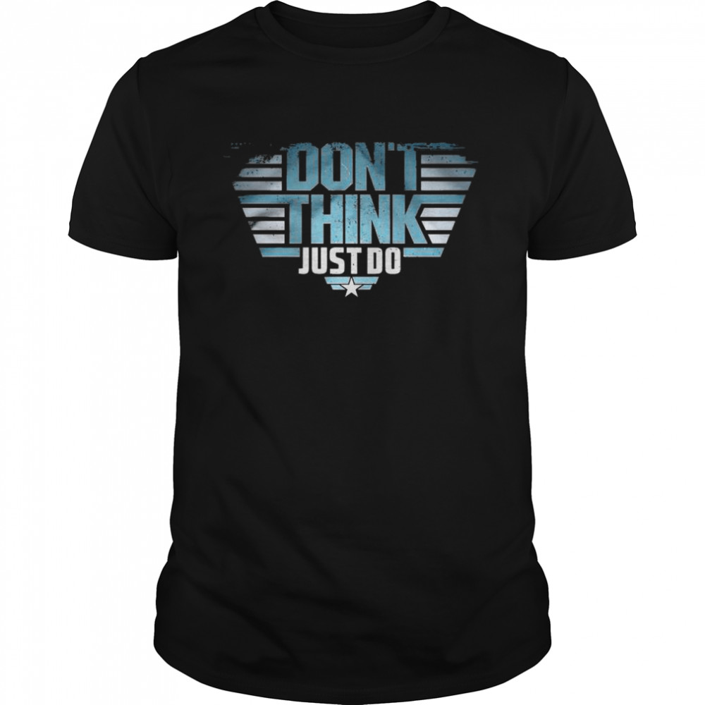 Top Gun Don’t think Just do shirt