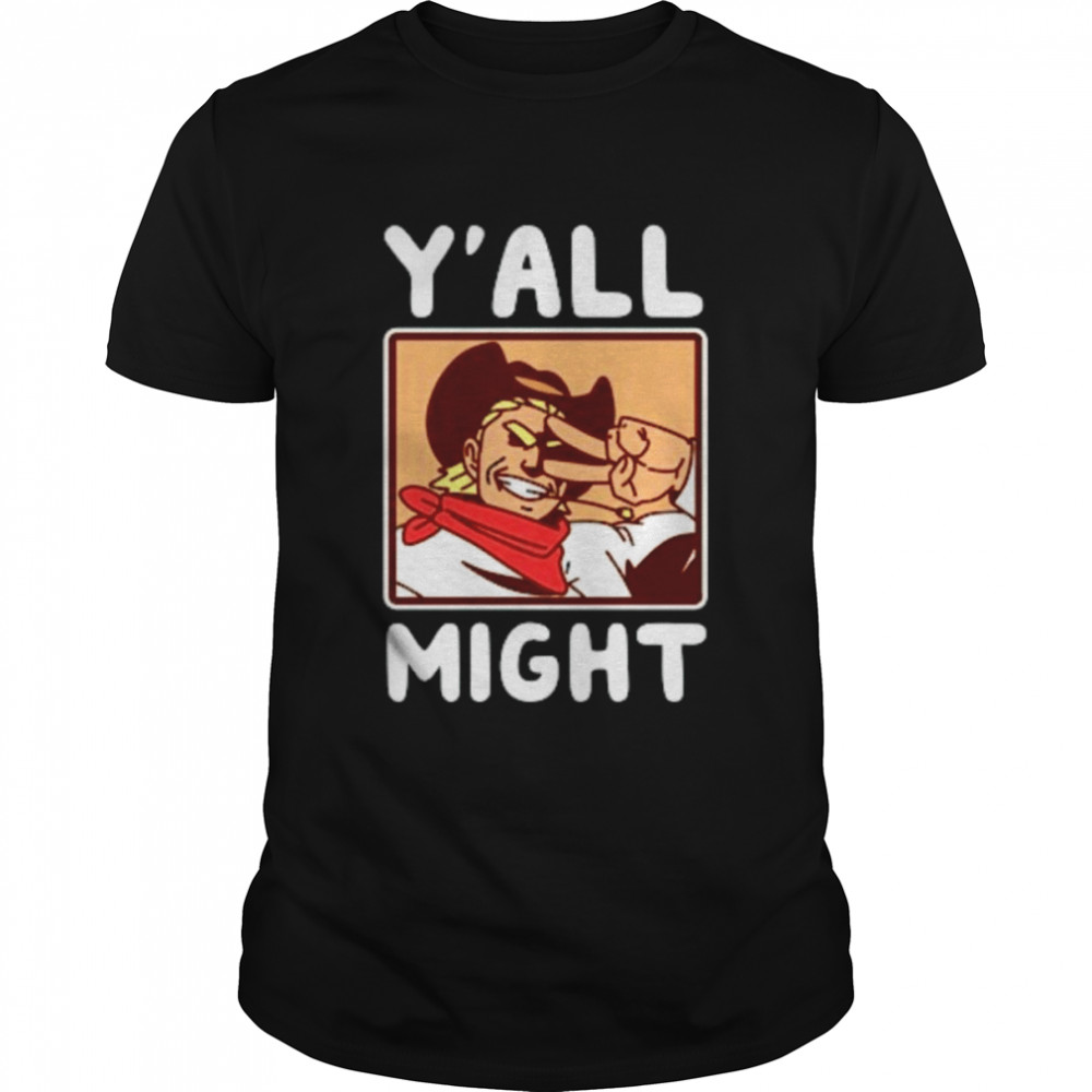 Y’all Might Cowboy Toshinori T-Shirt