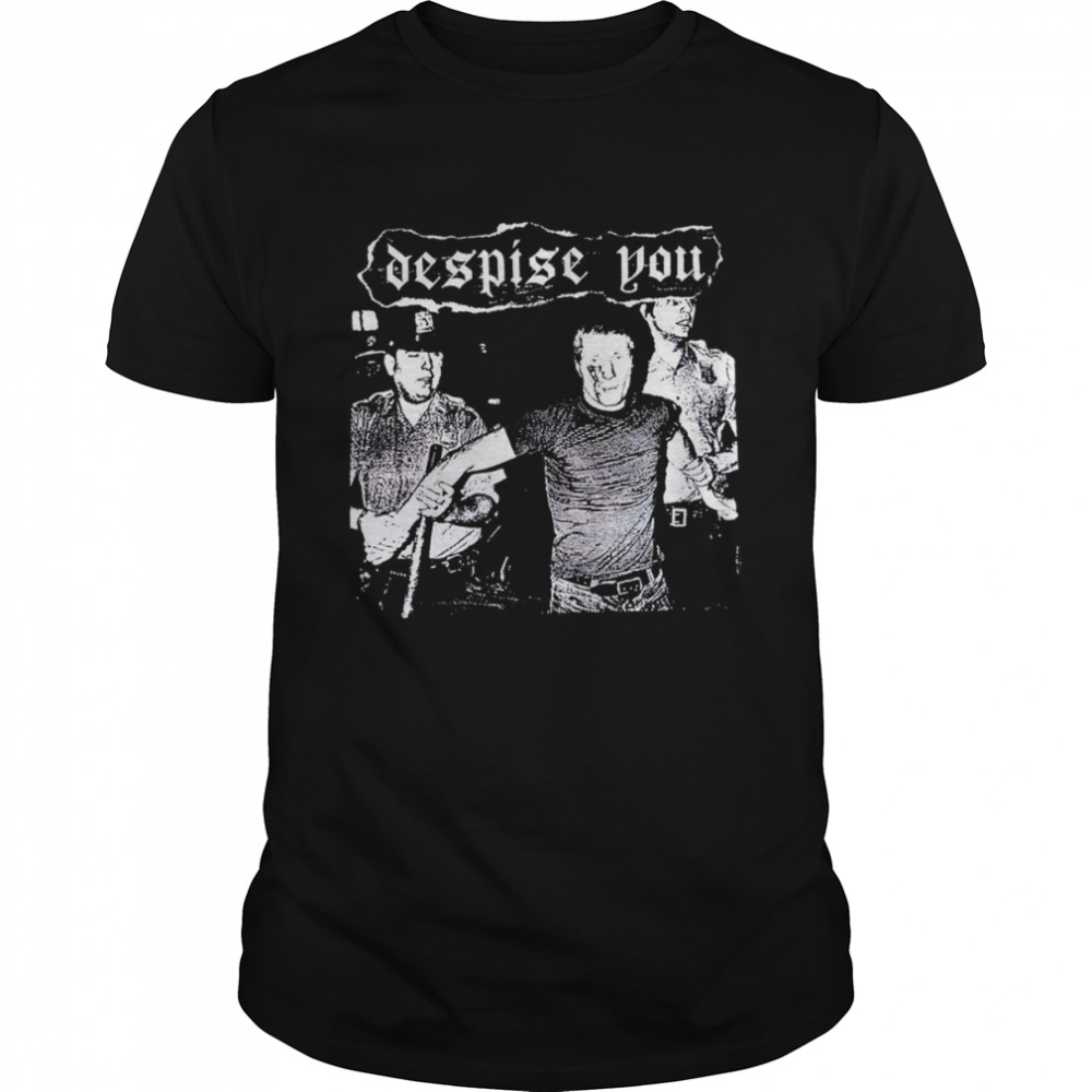 Despise you T-shirt