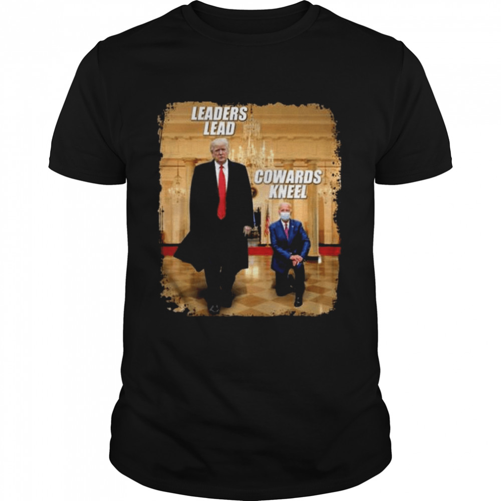 Donald Trump and Joe Biden leaders lead cowards kneel shirt