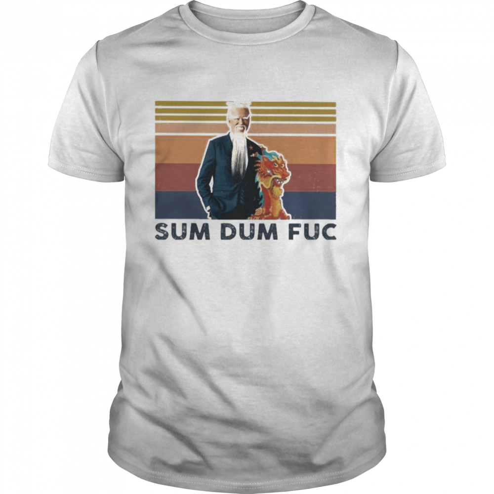 Joe Biden Sum dum fuc 2022 retro vintage shirt