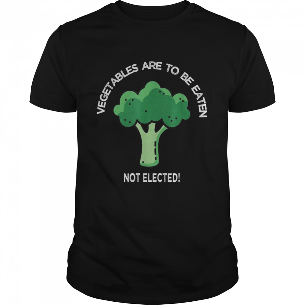 Joe biden vegetables broccoli to be eaten not elected shirt