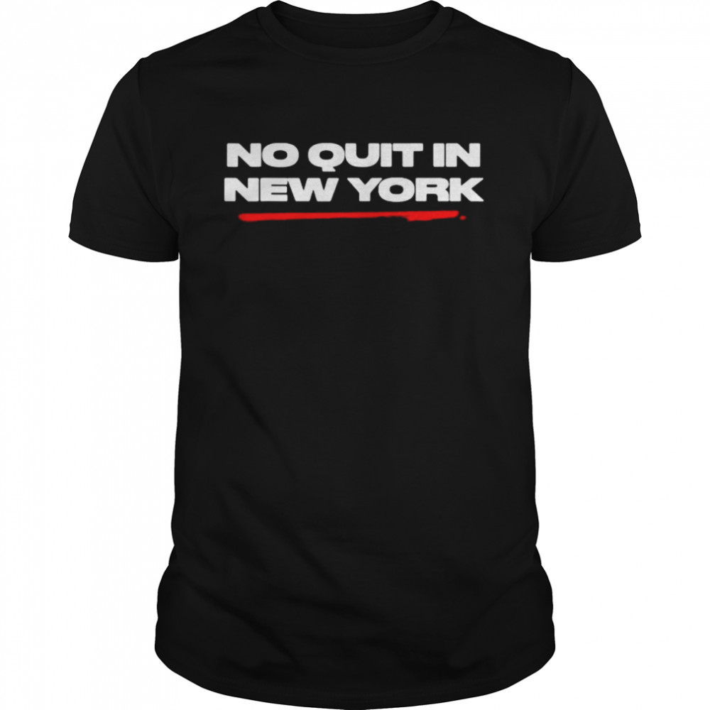 No Quit in New York Tee Shirt