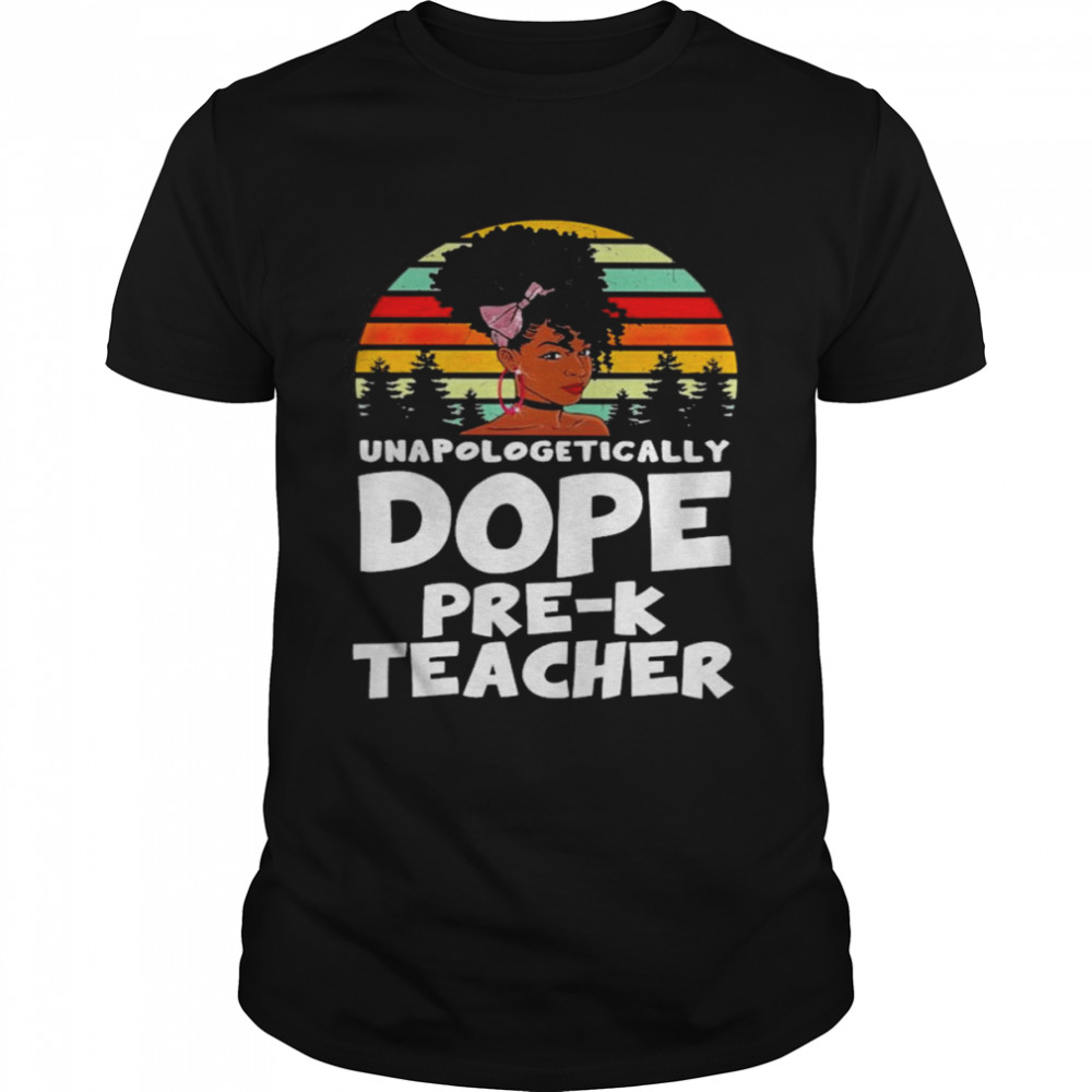 Unapologetically Dope Pre-K Teacher Vintage Shirt