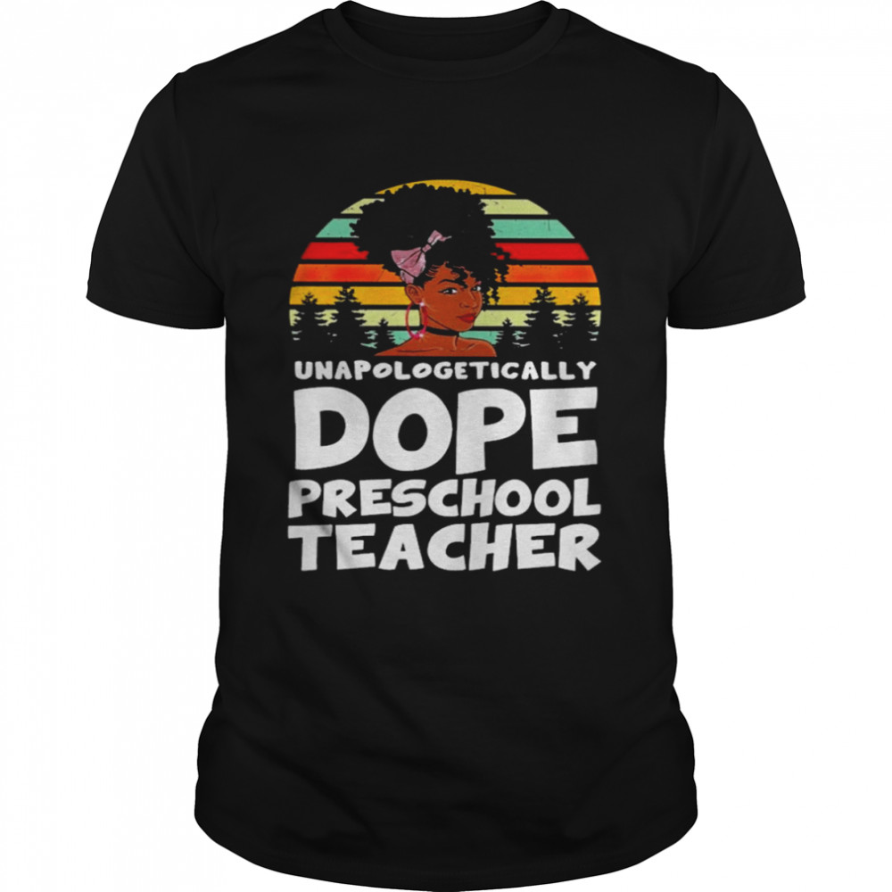 Unapologetically Dope Preschool Teacher Vintage Shirt