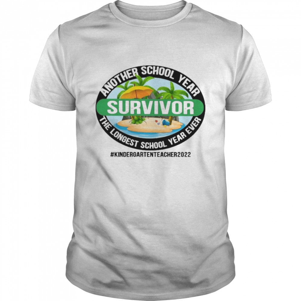 Another School Year Survivor The Longest School Year Ever Kindergarten Teacher 2022 Shirt