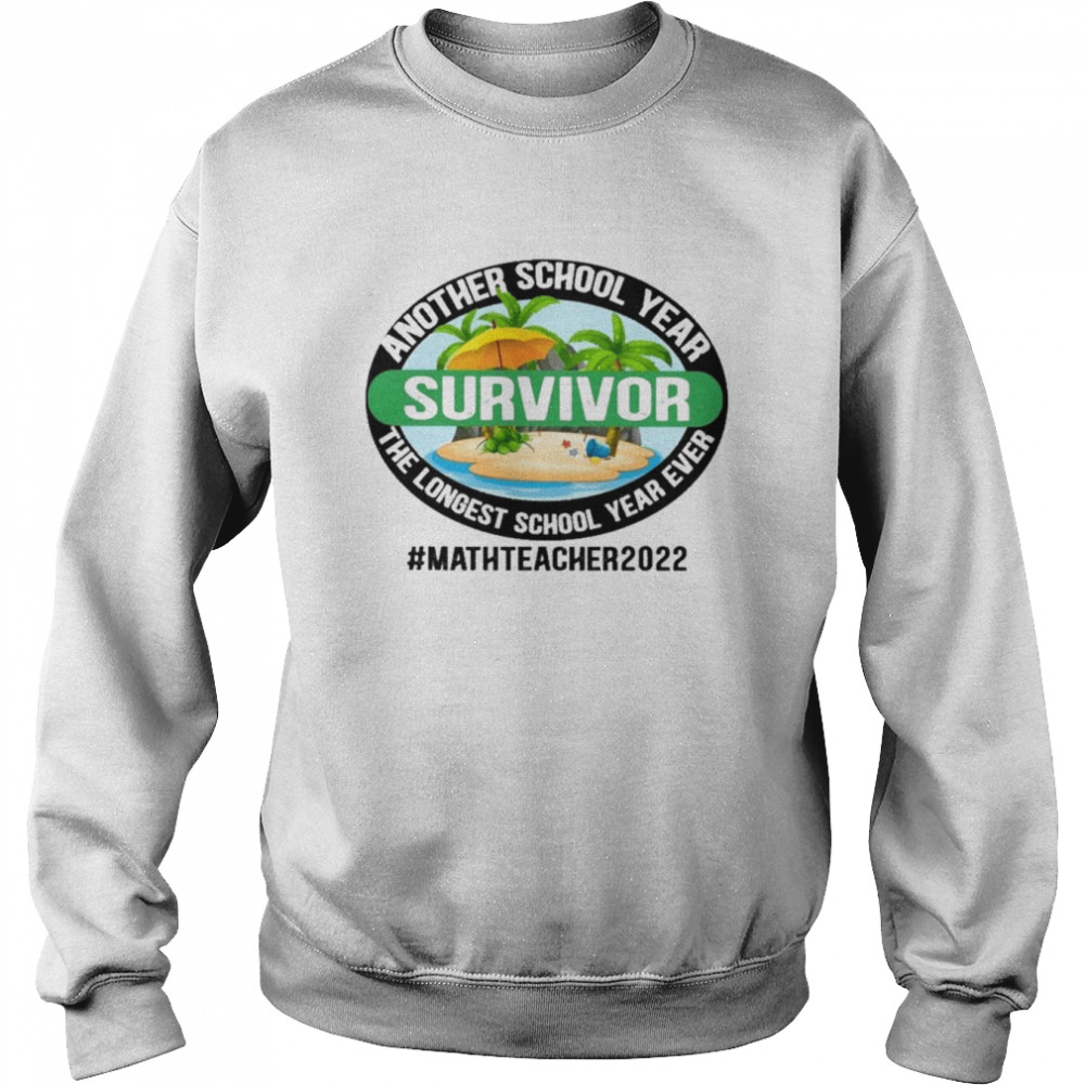 Another School Year Survivor The Longest School Year Ever Math Teacher 2022  Unisex Sweatshirt