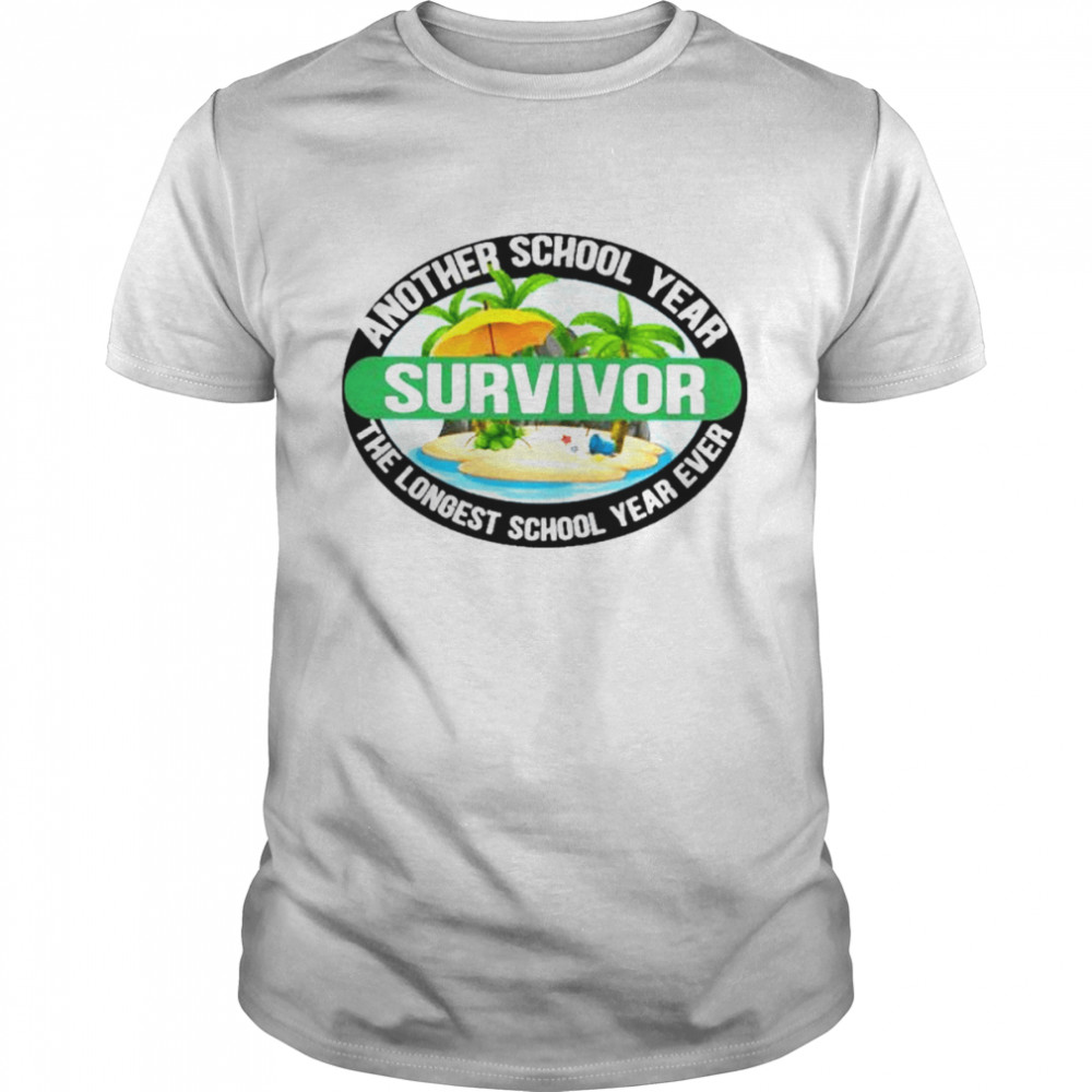 Another School Year Survivor the longest school year ever school year ever shirt