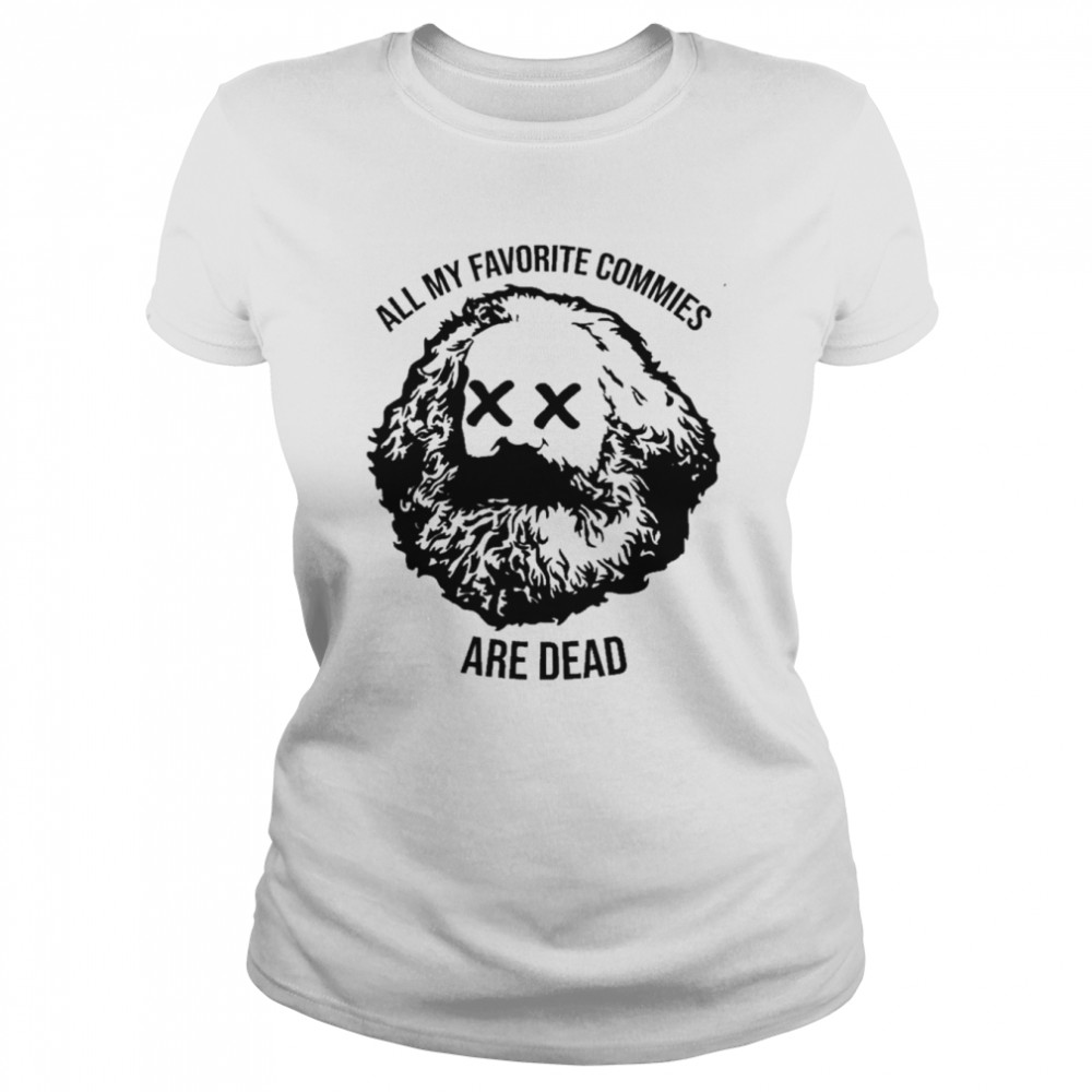 All my favorite commies are dead shirt Classic Women's T-shirt