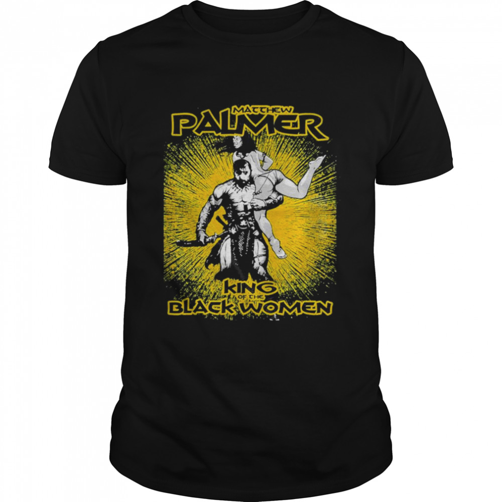 Ember Moon Husband – Matthew Palmer King Of the Black Women Shirt