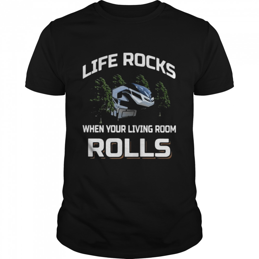 Life rocks when your living room rolls shirt