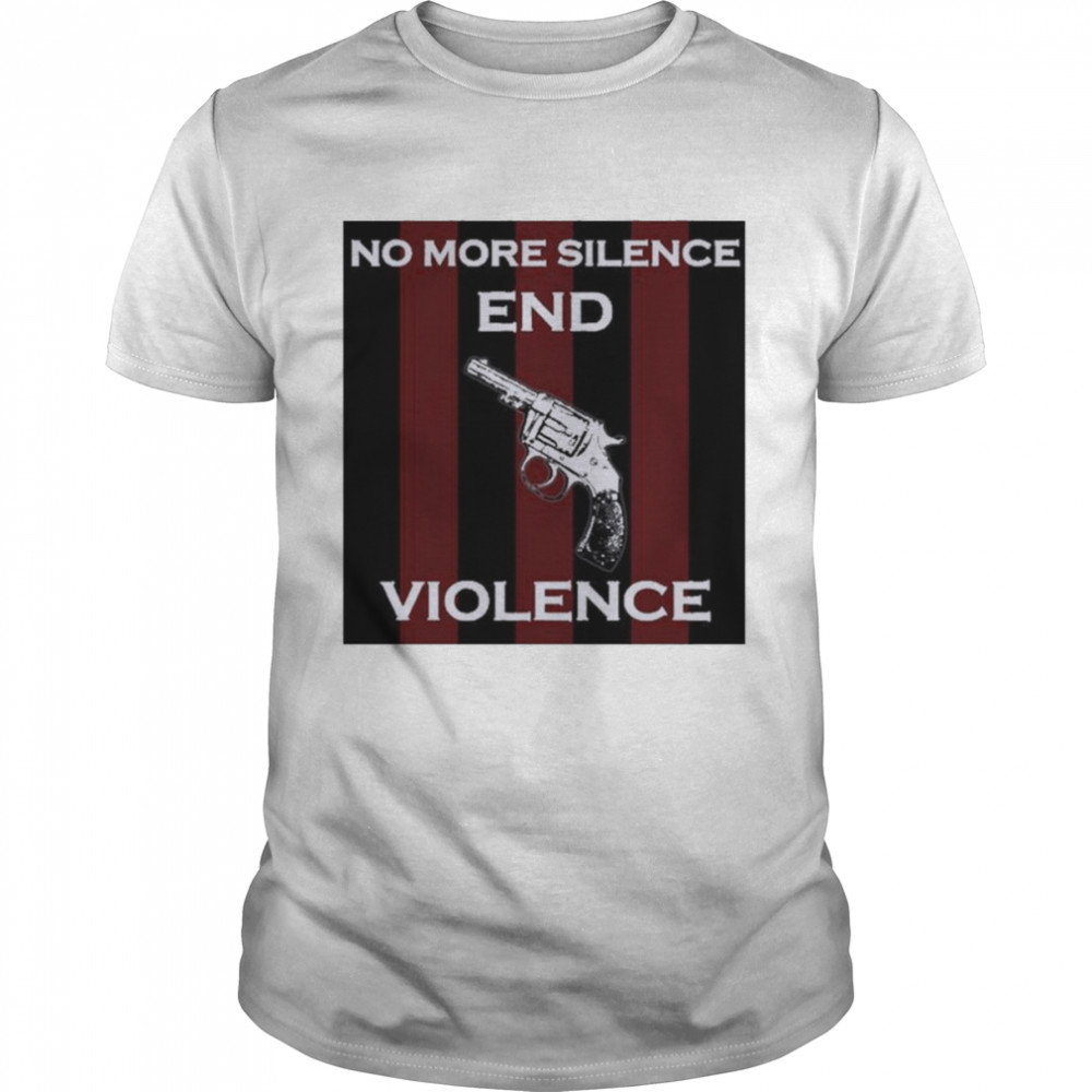 No More Silence End Gun Violence Shirt