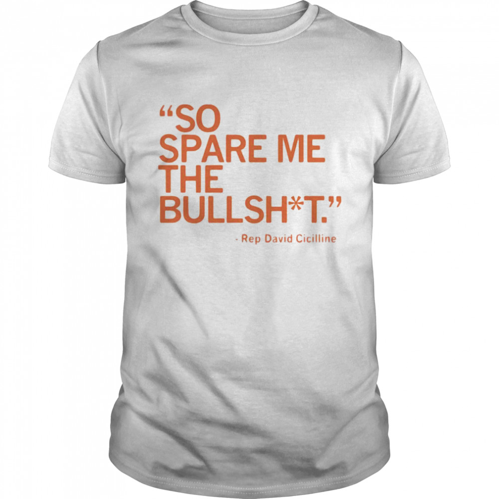 Rep David Cicilline So Spare Me The Bullshit Shirt