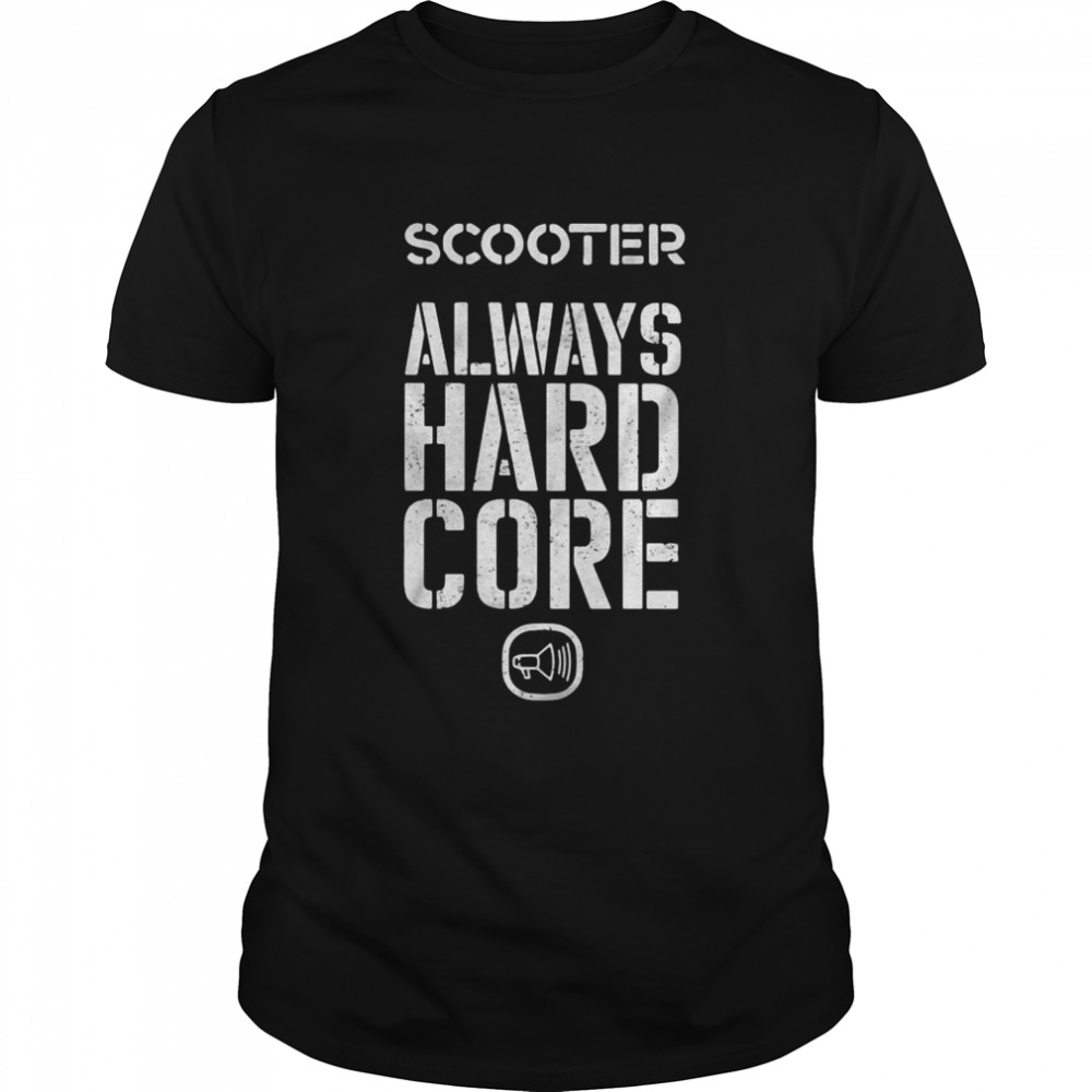 Scooter always hard core shirt