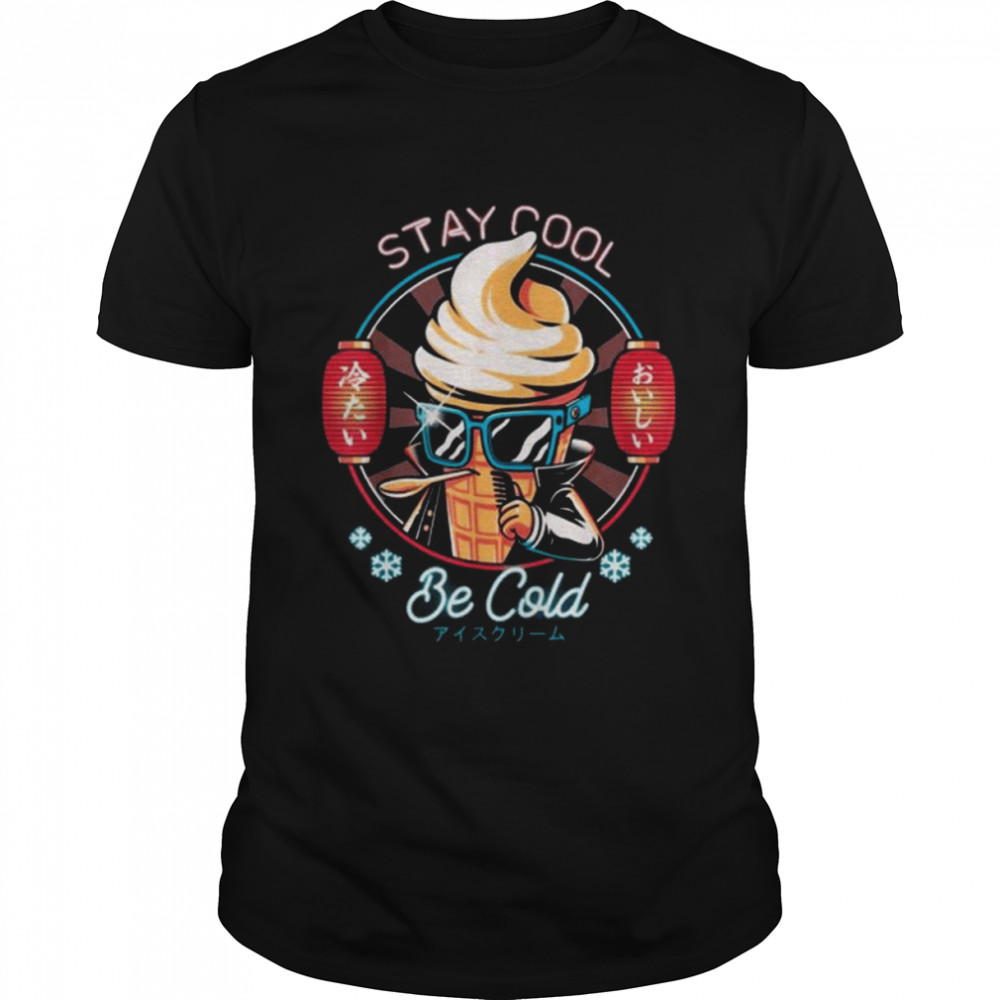 Stay Cool Be Cold Ice Cream Japanese Food Dessert Retro Shirt