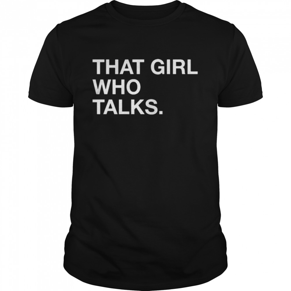 That girl who talks shirt