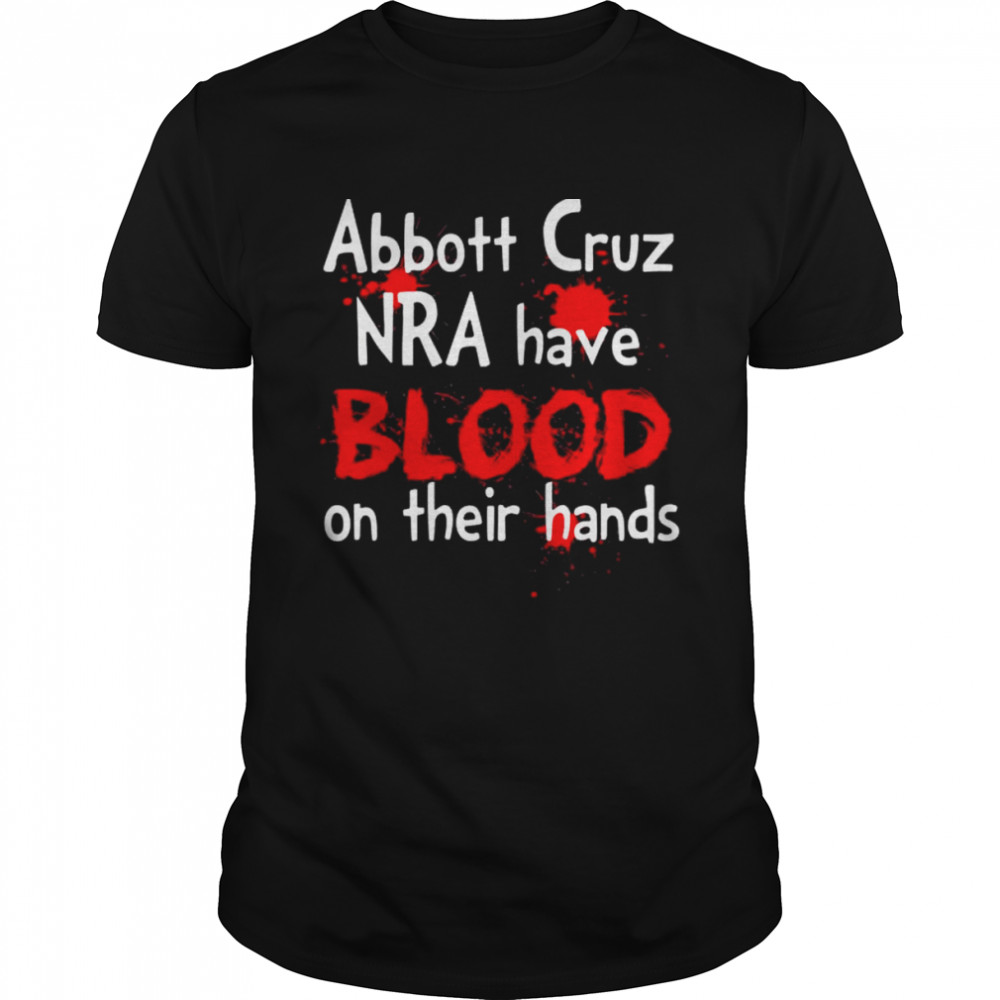 Abbott cruz nra have blood on their hands shirt