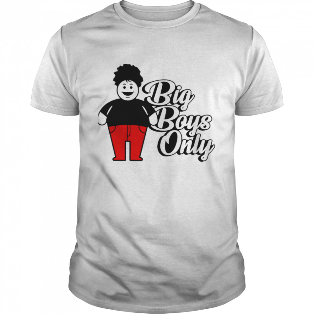 Big Boys Only shirt