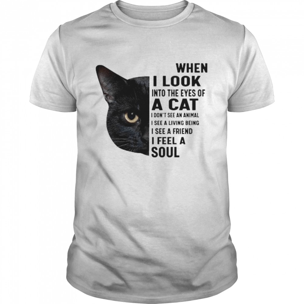 Black Cat when I look into the eyes of a cat shirt