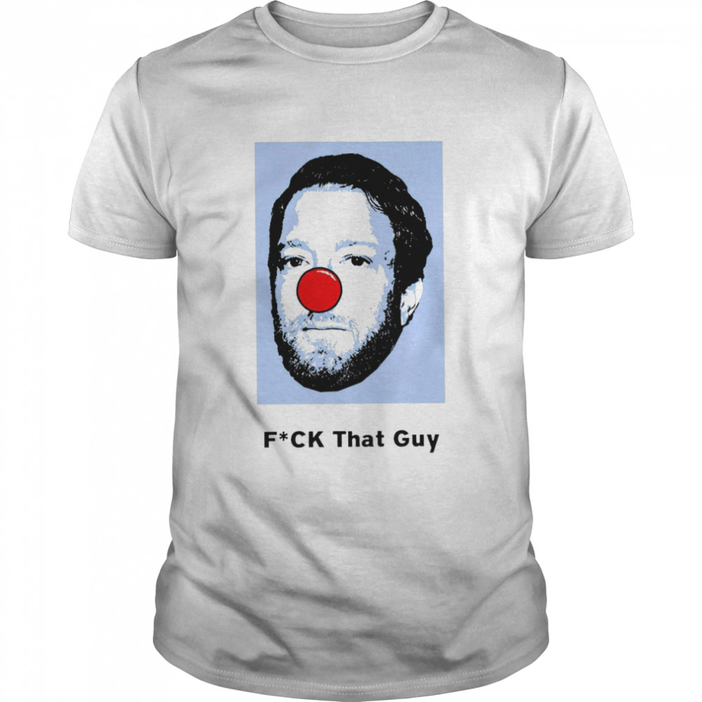 Dave Portnoy Clown Fuck That Guy T-shirt