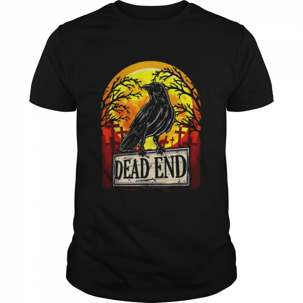 Dead End Goth Crow Graveyard Spooky Gothic Cemetary Death Shirt
