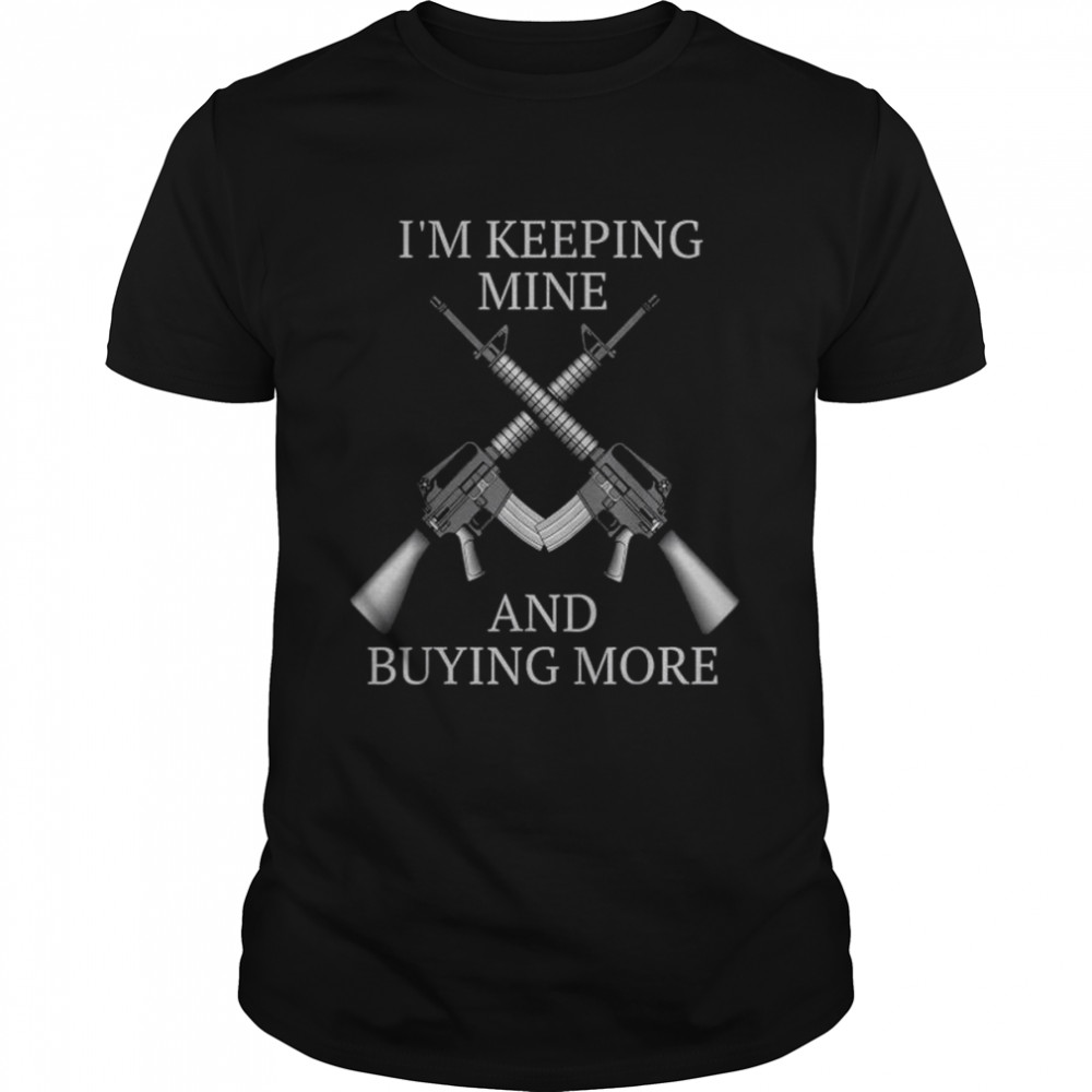 I’m keeping mine and buying more pro gun and 2nd amendment shirt