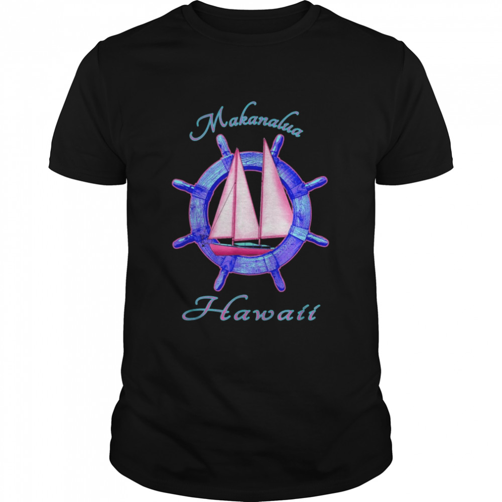 Makanalua Hawaii Sailboat Sailing Vacation Nautical Shirt