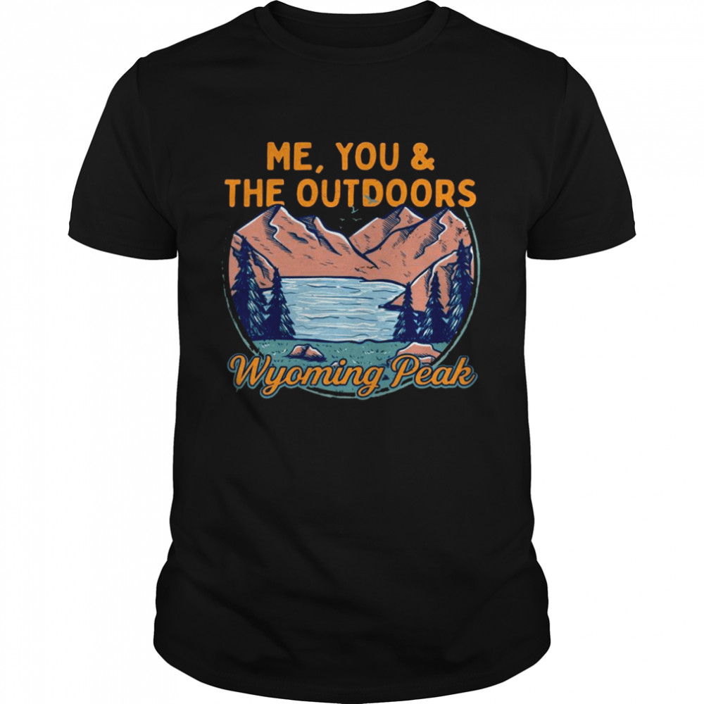 Me You and the Outdoors Hiking Wyoming Peak Hiker WY Camping Shirt