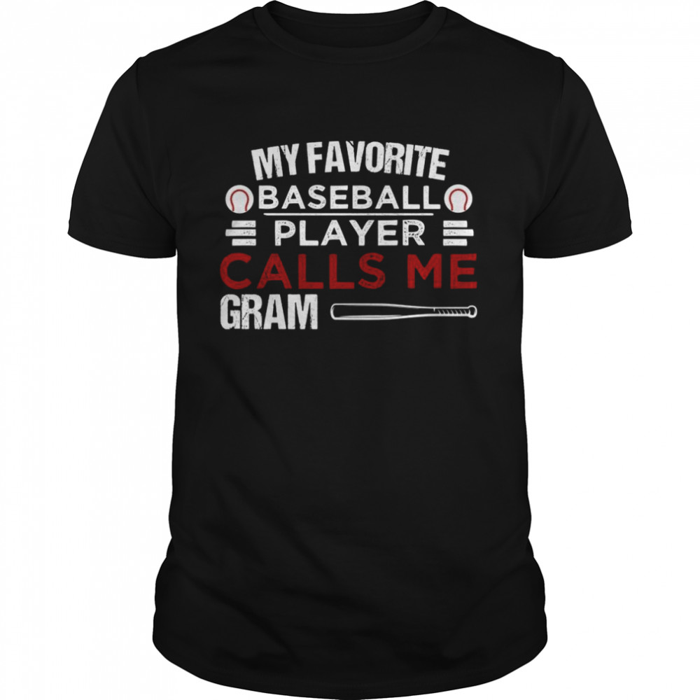 My Favorite Baseball Player Calls Me Gram Shirt – Copy