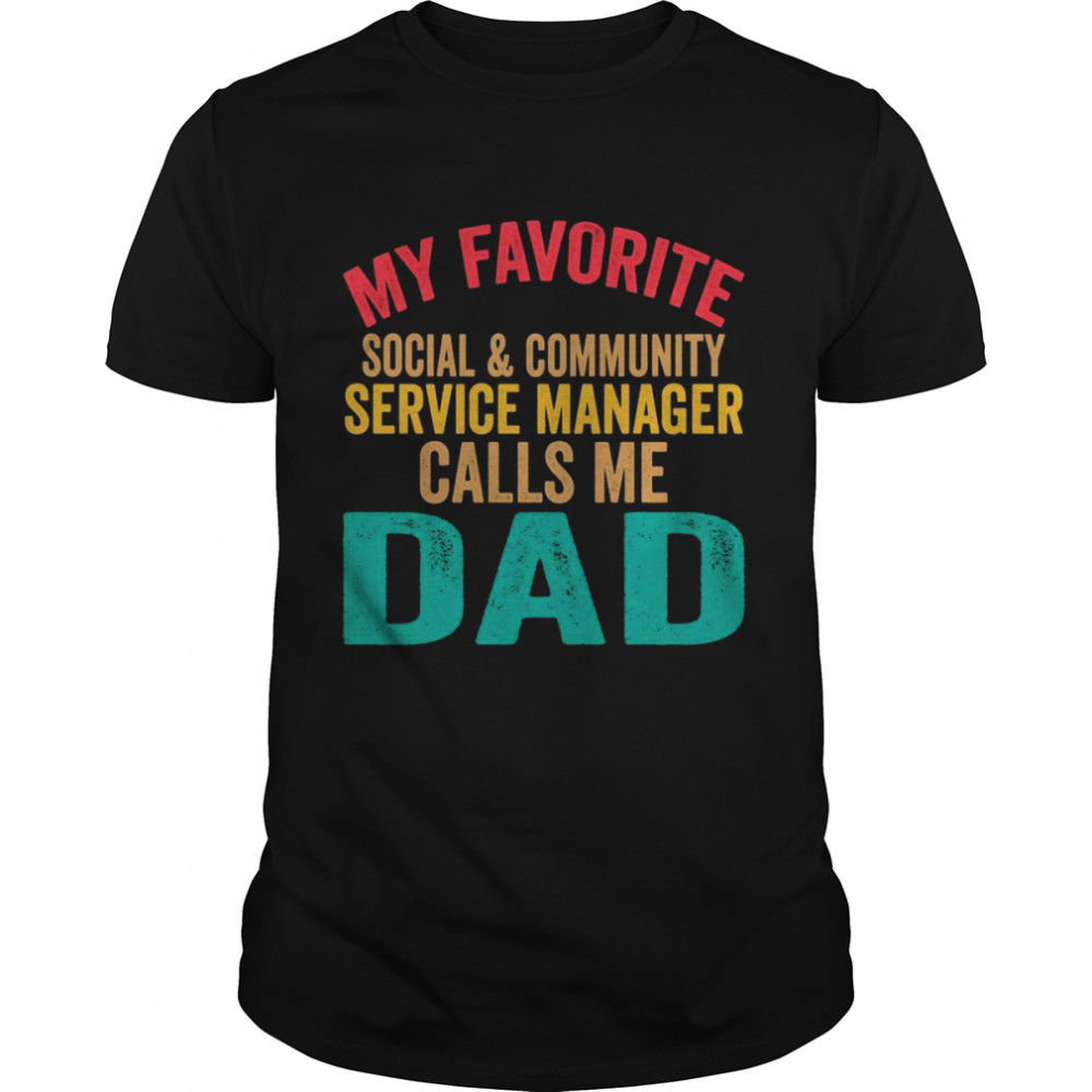 My favorite Social & Community service manager calls me Dad Shirt – Copy