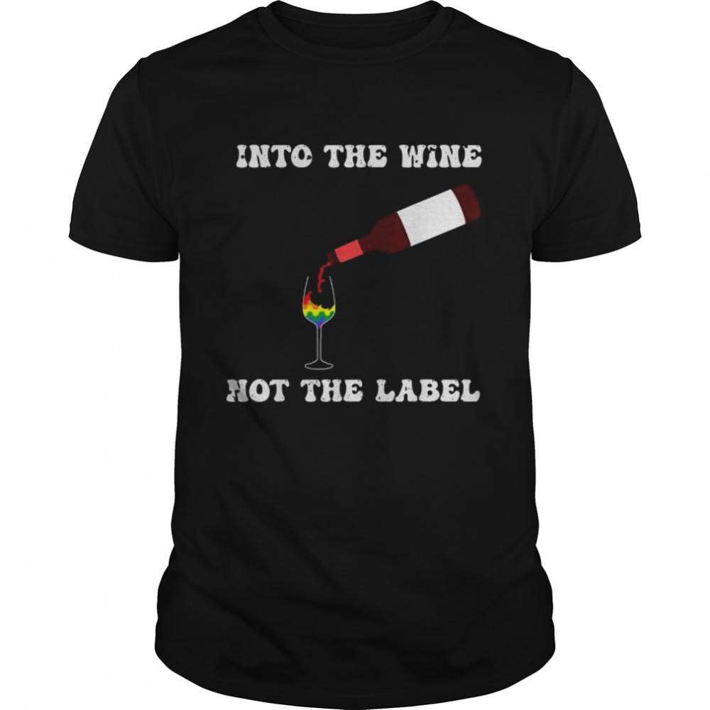 Pride month into the wine not the label lgbt shirt