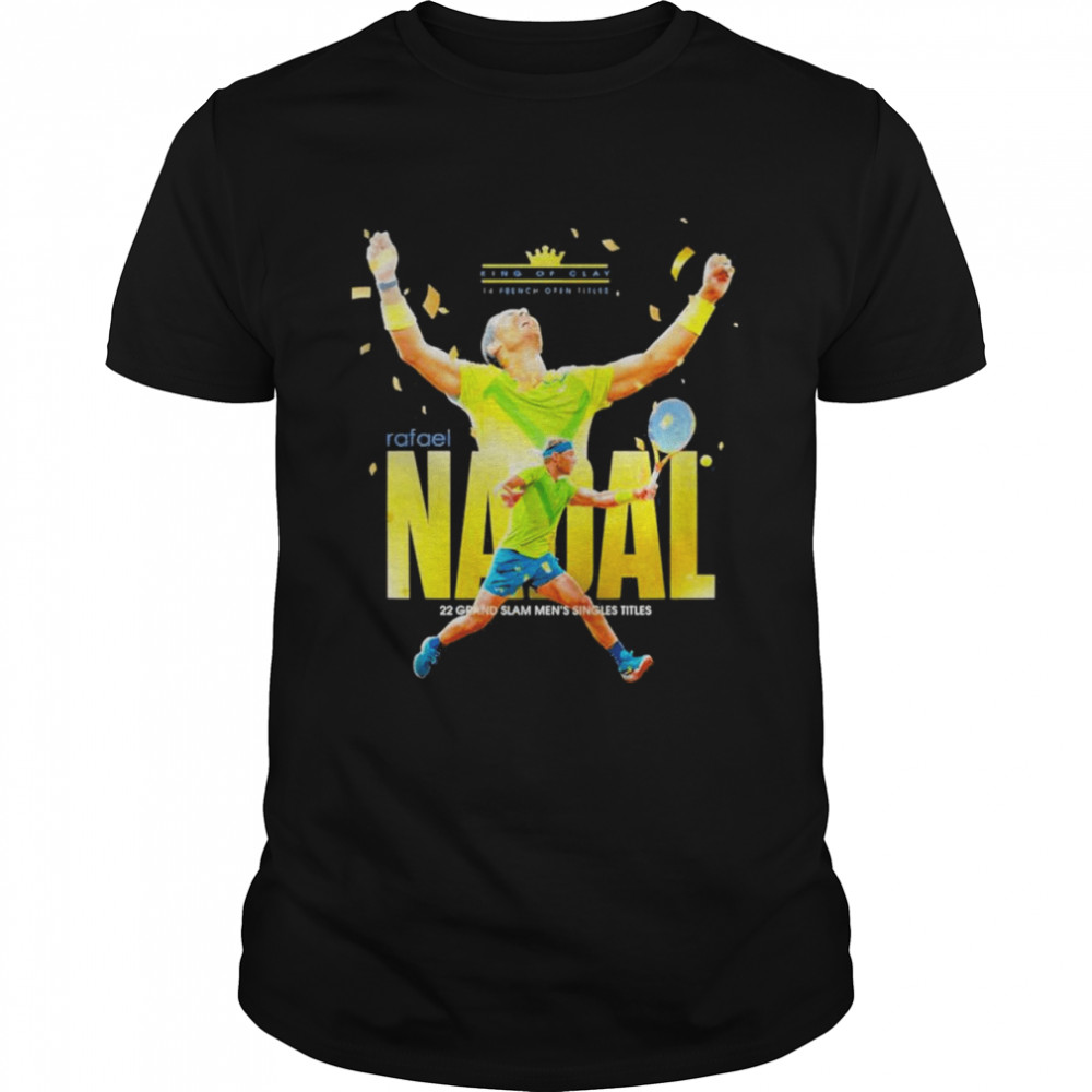 Rafael Nadal King Of Clay 14 French Open Titles 22 Grand Slam men’s Singles titles shirt