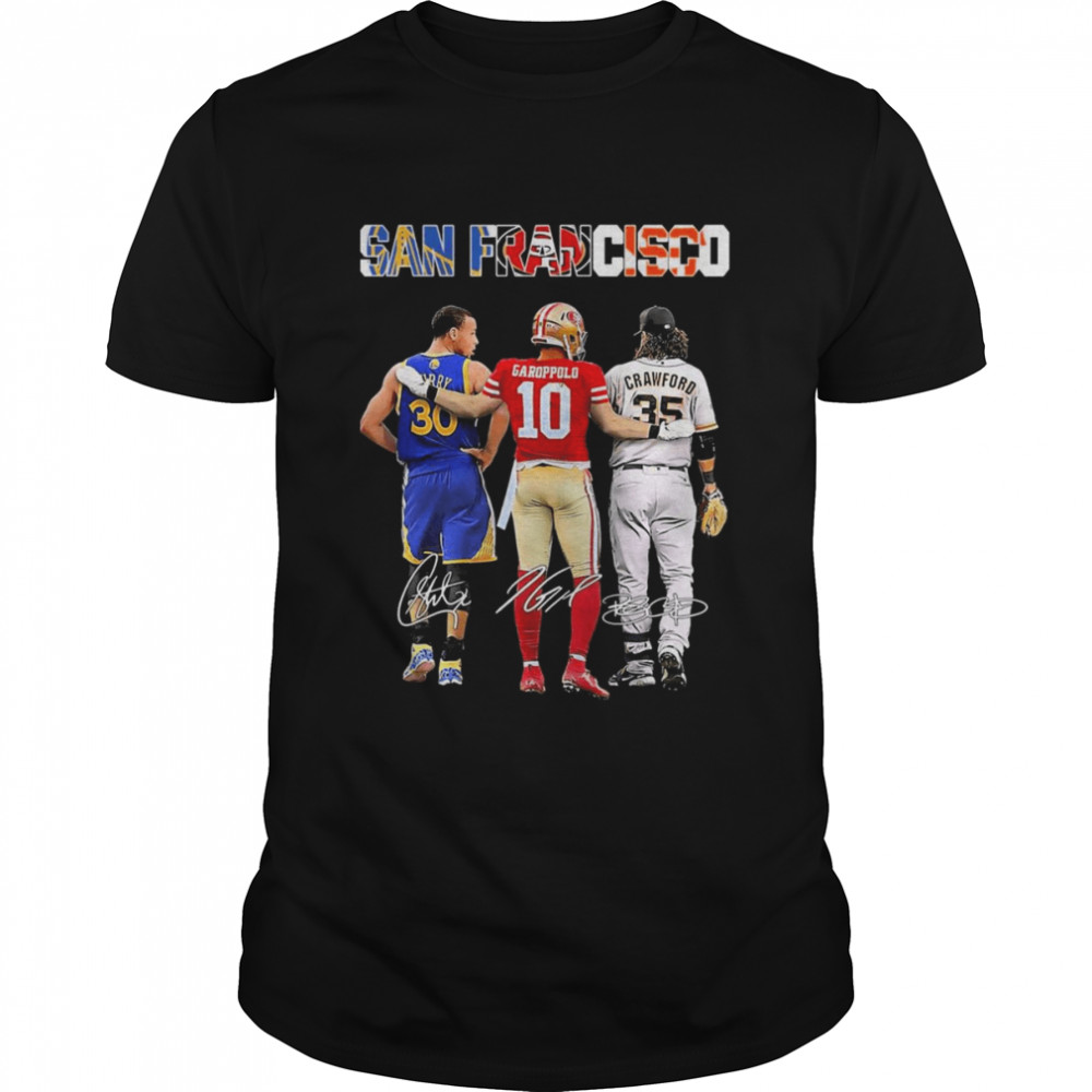 Stephen Curry Jimmy Garoppolo And Brandon Crawford San Francisco Sport Teams Signatures Shirt