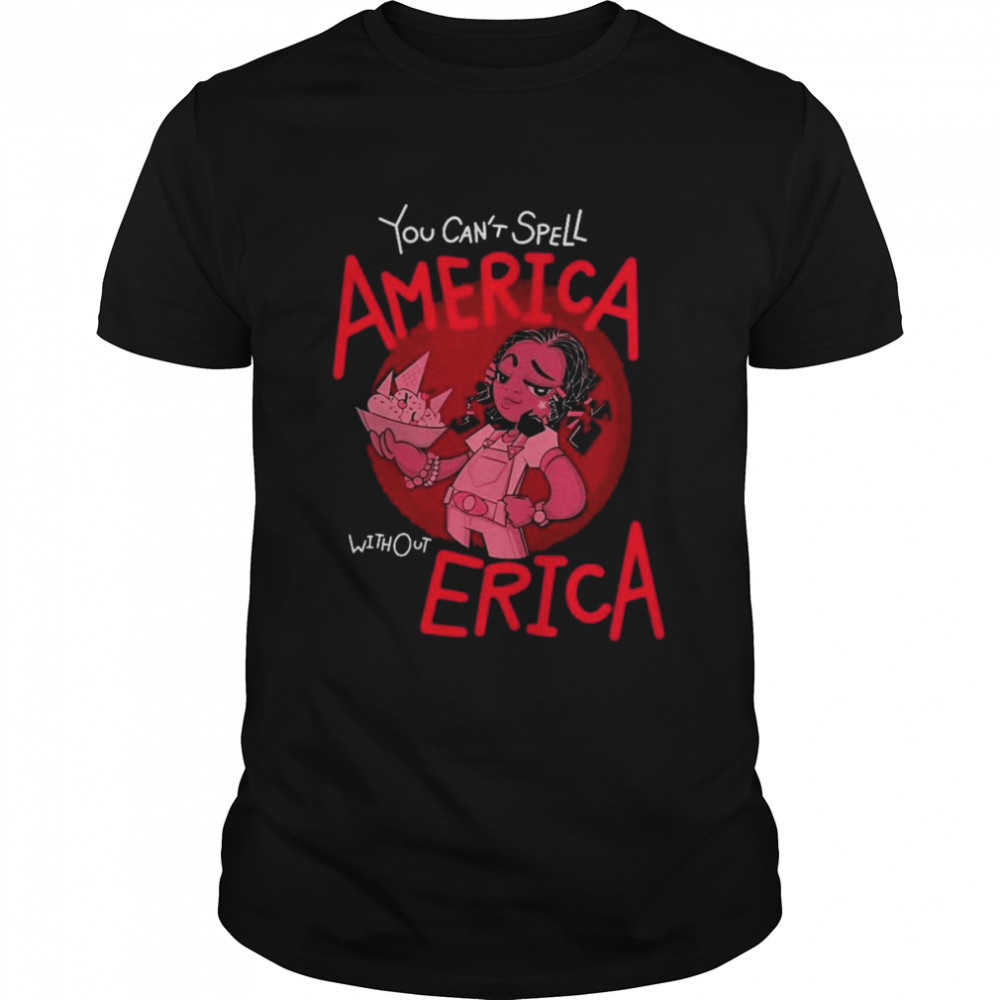 You Can’t Spell America Without Erica Quote Stranger Things 3 Shirt