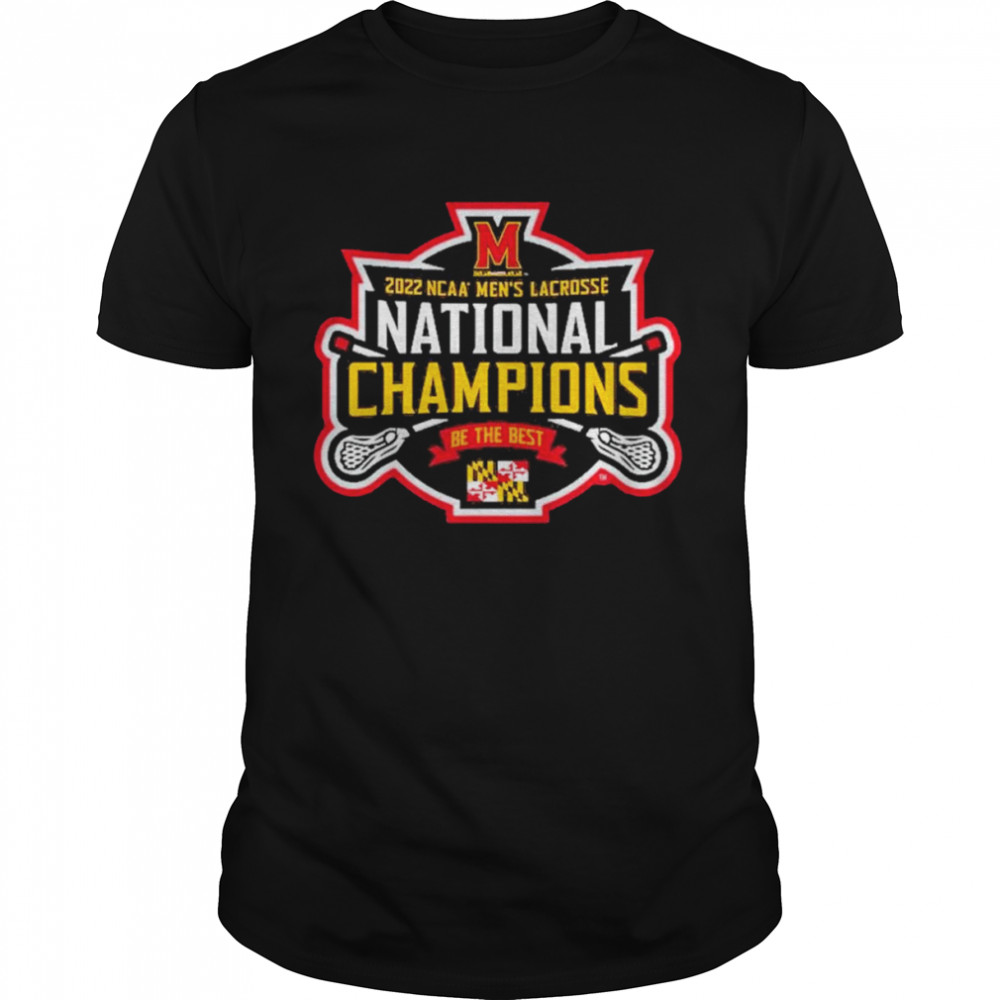 Maryland Terrapins 2022 NCAA Men’s Lacrosse National Champions Be The Best Shirt