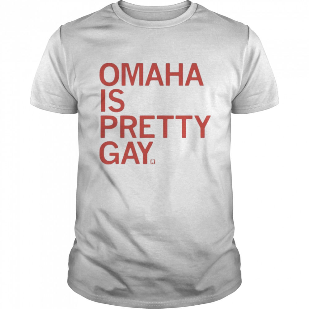 Omaha Is Pretty Gay Shirt