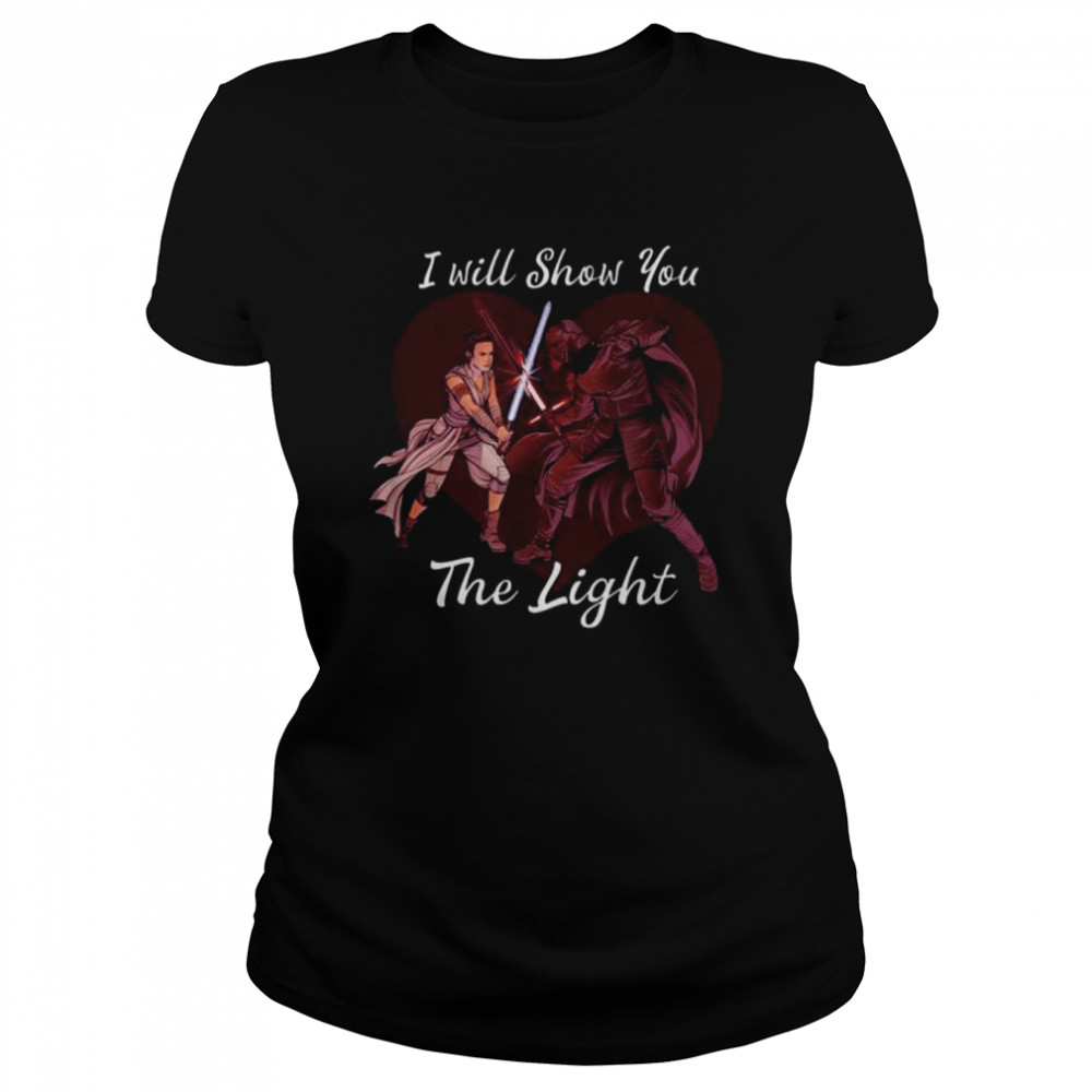 Star wars kylo ren & rey I will show you the light shirt Classic Women's T-shirt
