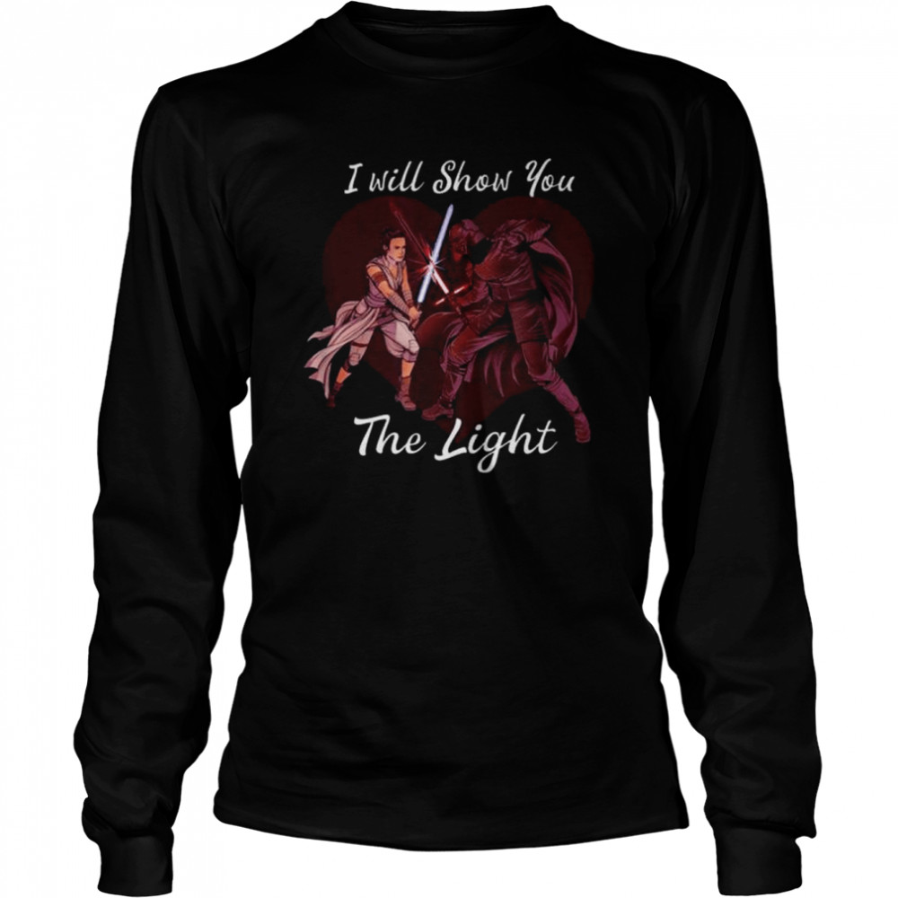 Star wars kylo ren & rey I will show you the light shirt Long Sleeved T-shirt