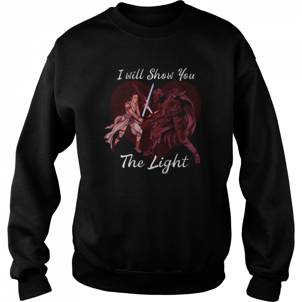 Star wars kylo ren & rey I will show you the light shirt Unisex Sweatshirt
