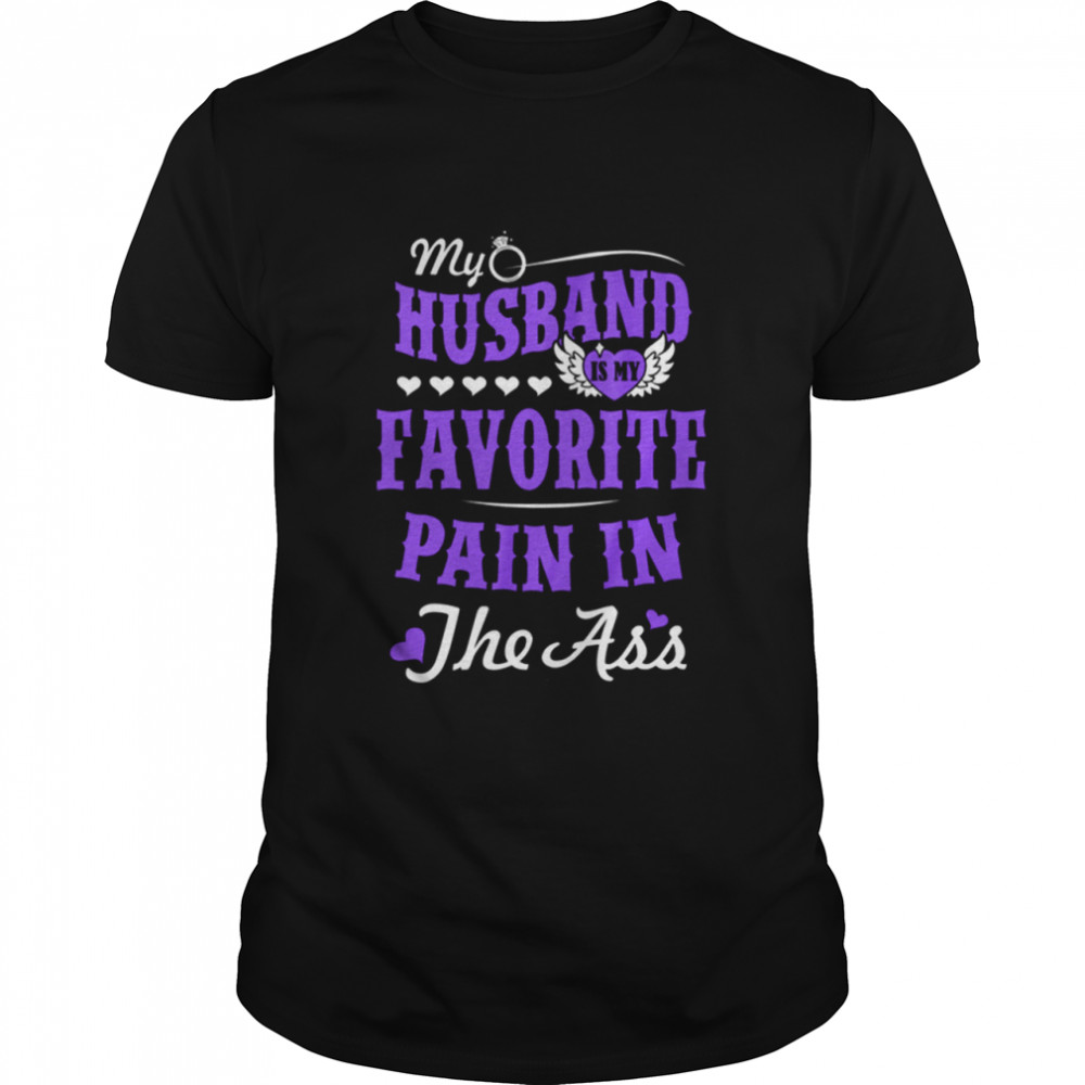 My Husband Is My Favorite Pain In The ass shirt