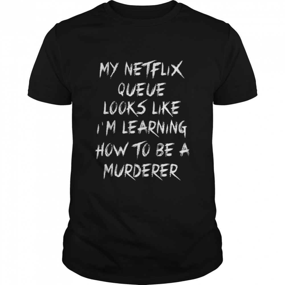 My Netflix Queue shirt