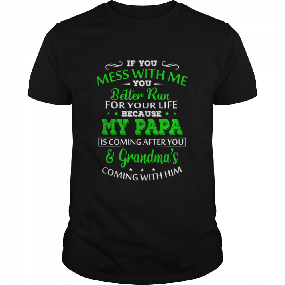 My PaPa Is coming After You And Grandma shirt