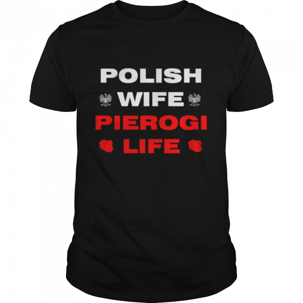 Polish Wife Pierogi Life shirt