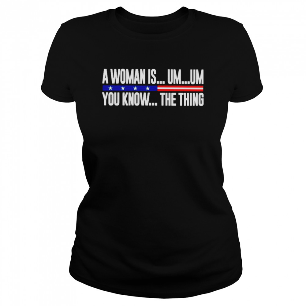 A Woman Is Um Um You Know The Thing 2022  Classic Women's T-shirt