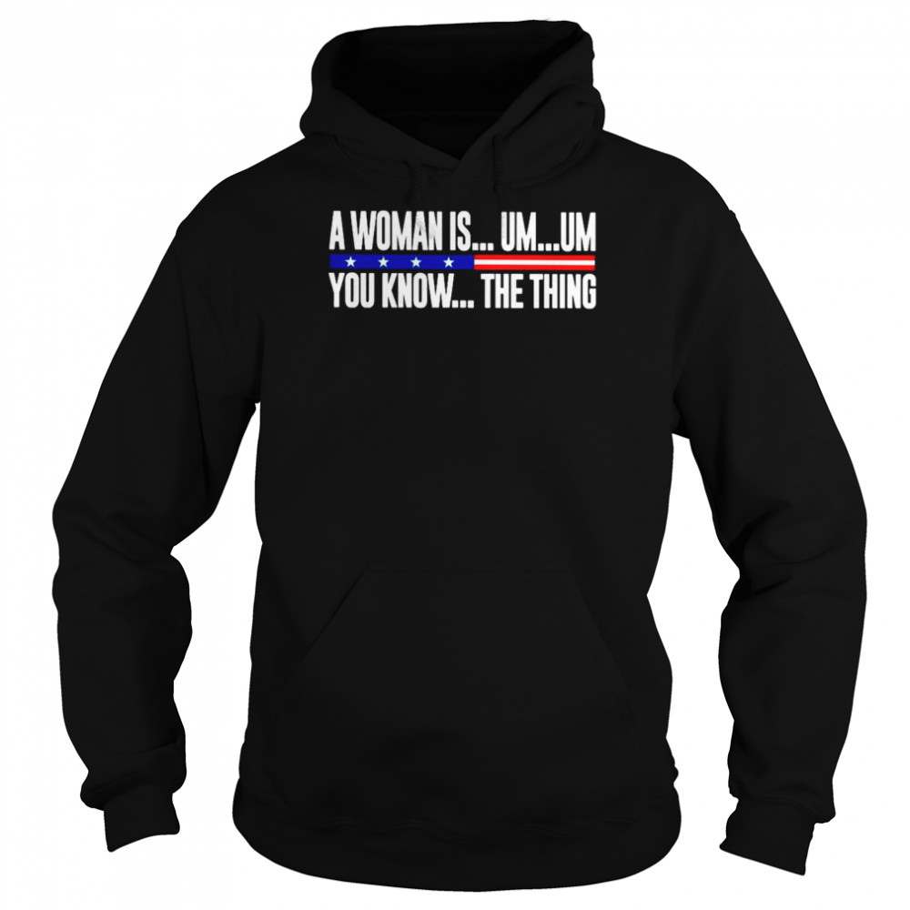 A Woman Is Um Um You Know The Thing 2022  Unisex Hoodie