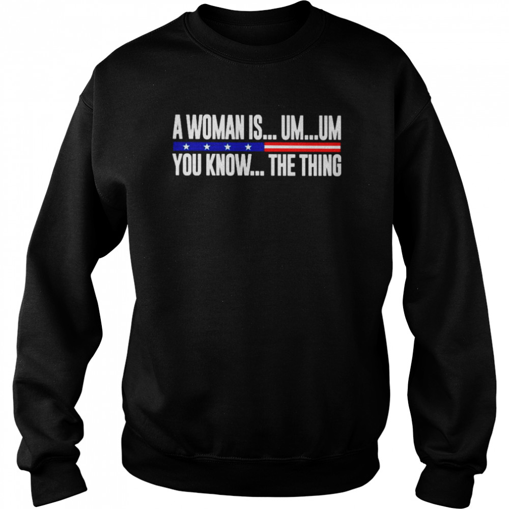 A Woman Is Um Um You Know The Thing 2022  Unisex Sweatshirt