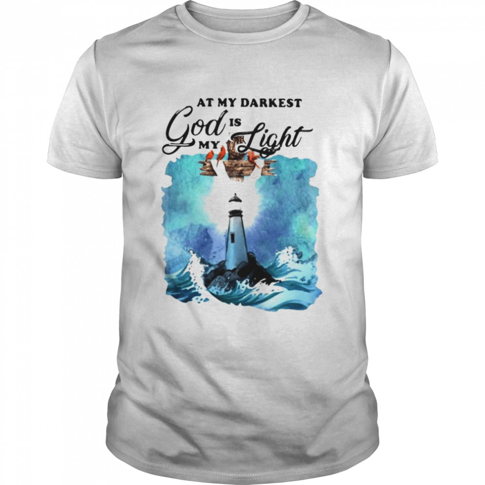 At my darkest God is my light T-shirt