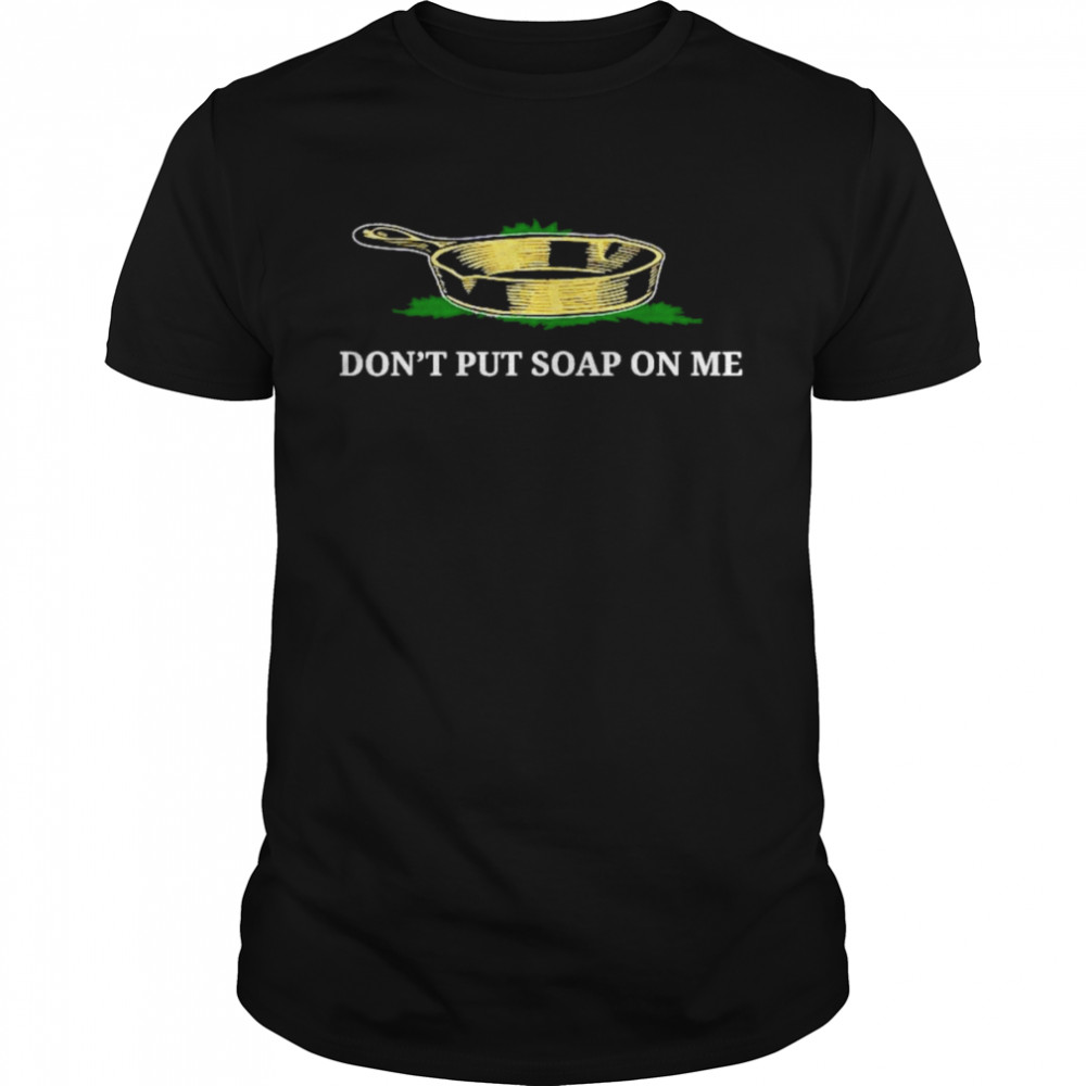 Don’t Put Soap On Me T-Shirt