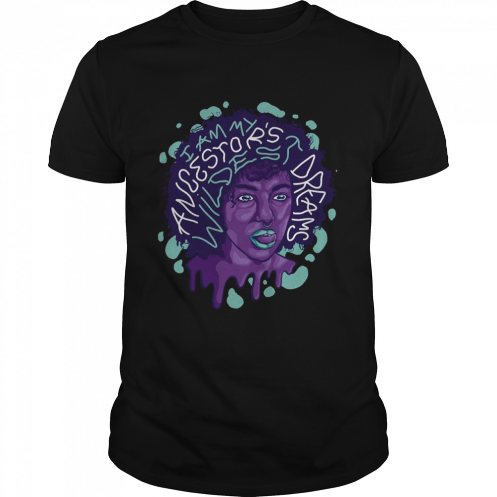 I Am My Ancestors’ Wildest Dreams Juneteenth shirt